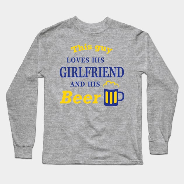 This guy loves his girlfriend and his beer Long Sleeve T-Shirt by Florin Tenica